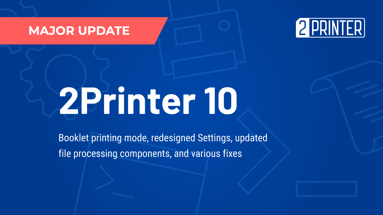 2Printer 10: Booklet Printing, Renewed Settings UI, and Enhanced Features for CAD Printing